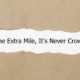 go the extra mile, it's never crowded